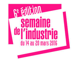 6ème édition de la Semaine de l’industrie du 14 au 20 mars 2016 
